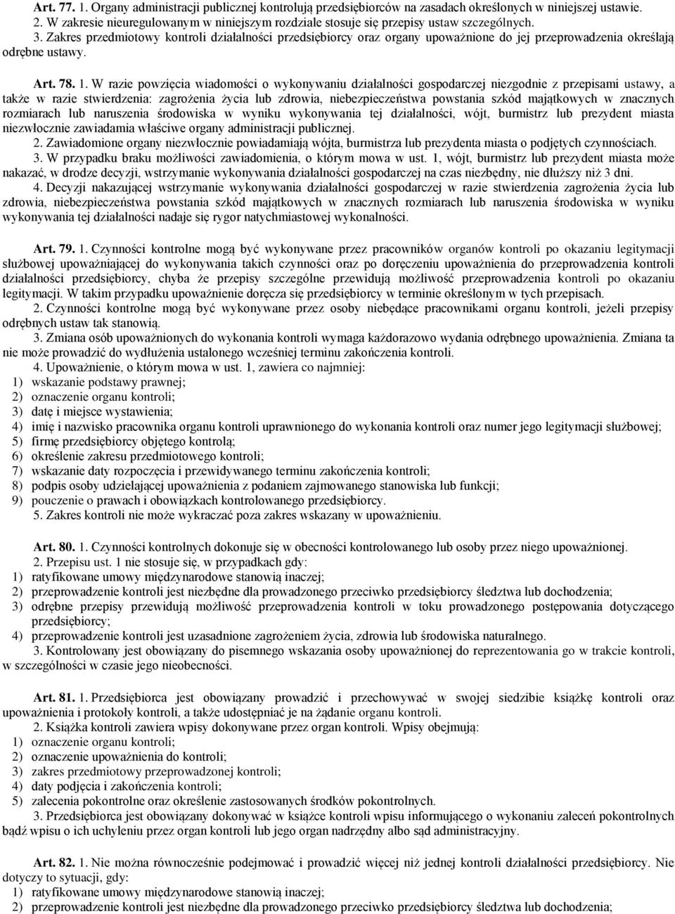 Zakres przedmiotowy kontroli działalności przedsiębiorcy oraz organy upoważnione do jej przeprowadzenia określają odrębne ustawy. Art. 78. 1.
