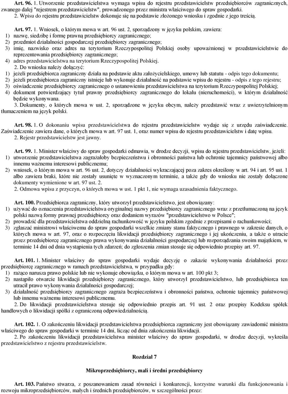 gospodarki. 2. Wpisu do rejestru przedstawicielstw dokonuje się na podstawie złożonego wniosku i zgodnie z jego treścią. Art. 97. 1. Wniosek, o którym mowa w art. 96 ust.