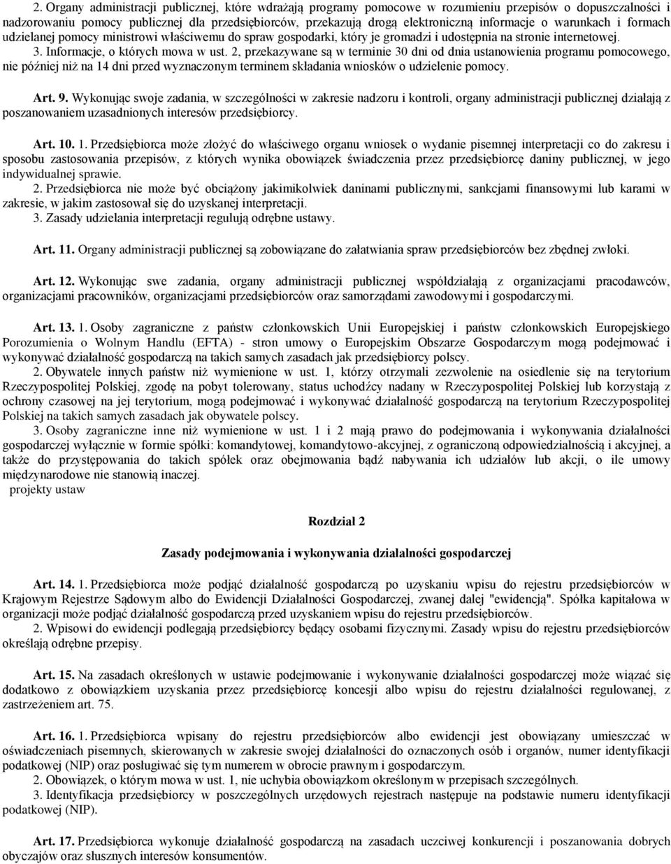 2, przekazywane są w terminie 30 dni od dnia ustanowienia programu pomocowego, nie później niż na 14 dni przed wyznaczonym terminem składania wniosków o udzielenie pomocy. Art. 9.