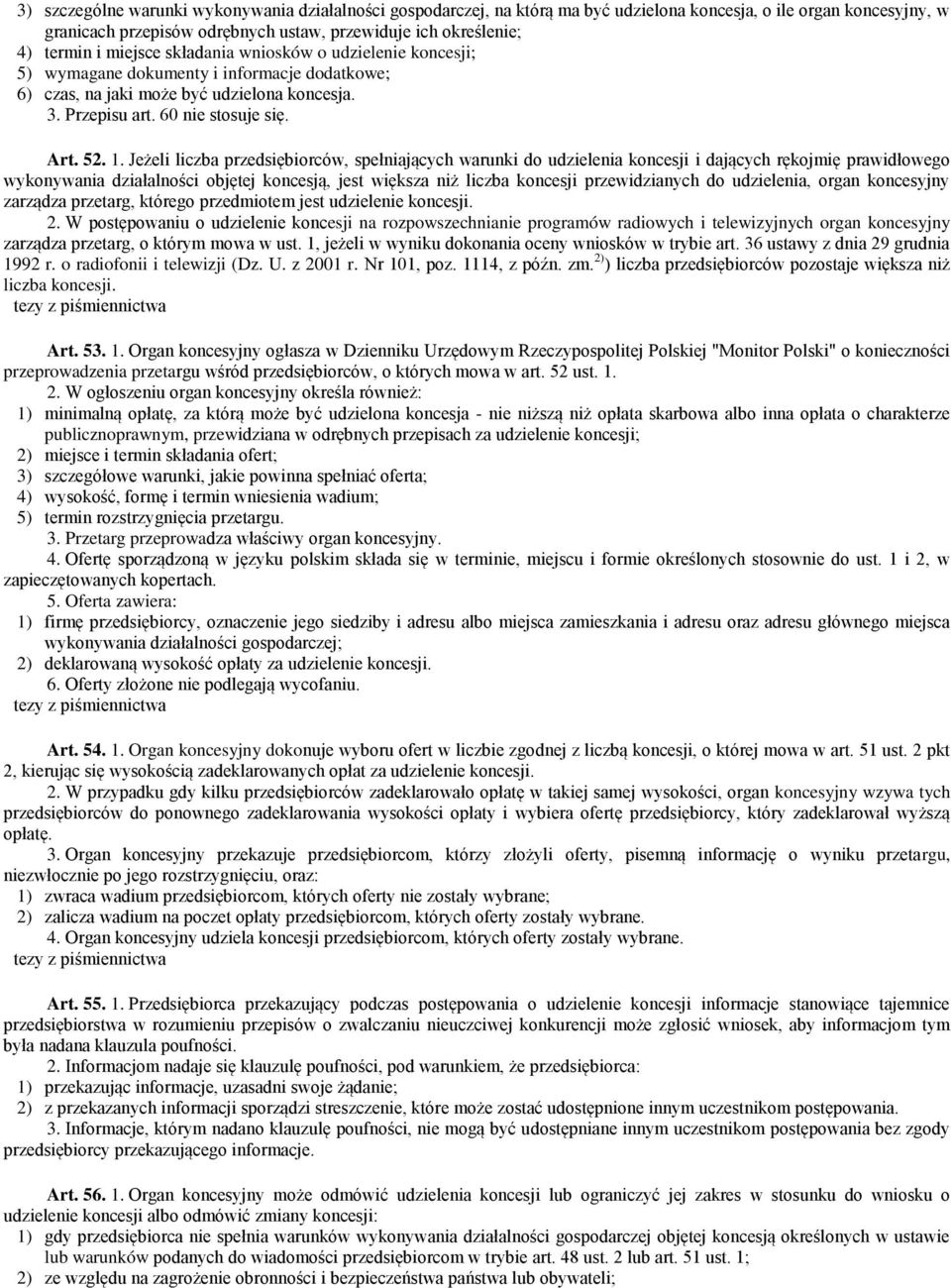 Jeżeli liczba przedsiębiorców, spełniających warunki do udzielenia koncesji i dających rękojmię prawidłowego wykonywania działalności objętej koncesją, jest większa niż liczba koncesji przewidzianych