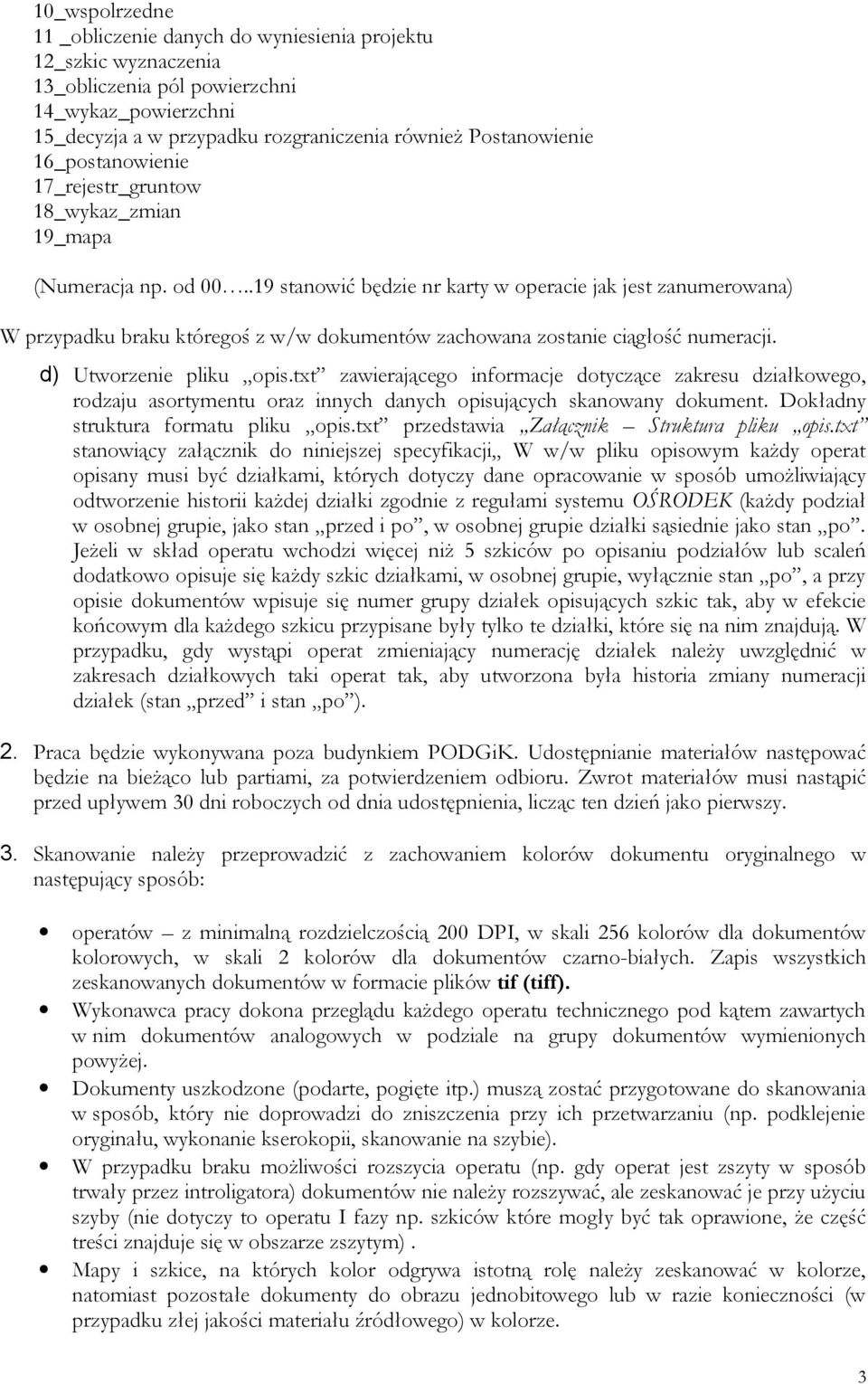 .19 stanowić będzie nr karty w operacie jak jest zanumerowana) W przypadku braku któregoś z w/w dokumentów zachowana zostanie ciągłość numeracji. d) Utworzenie pliku opis.