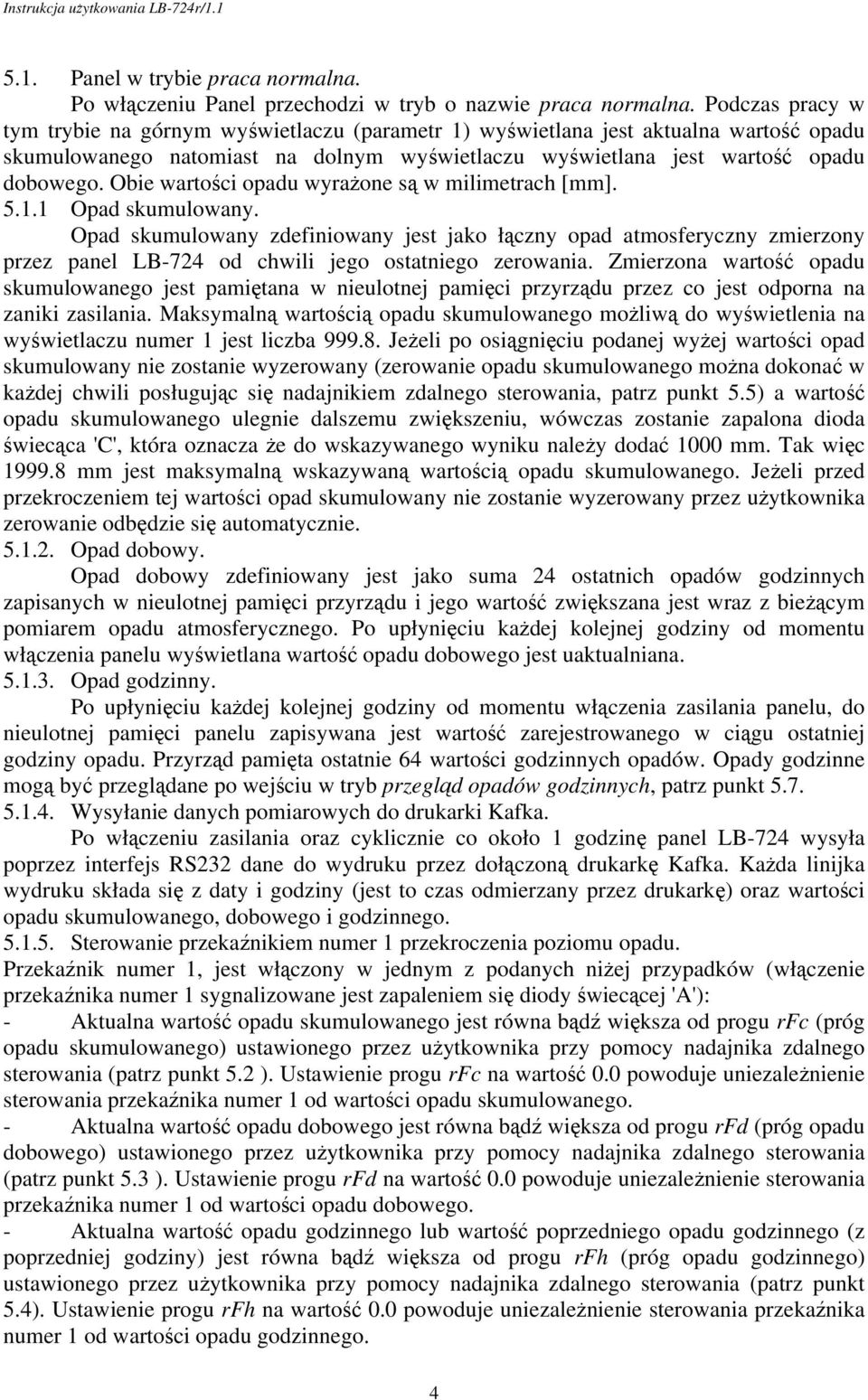 Obie wartości opadu wyraŝone są w milimetrach [mm]. 5.1.1 Opad skumulowany.