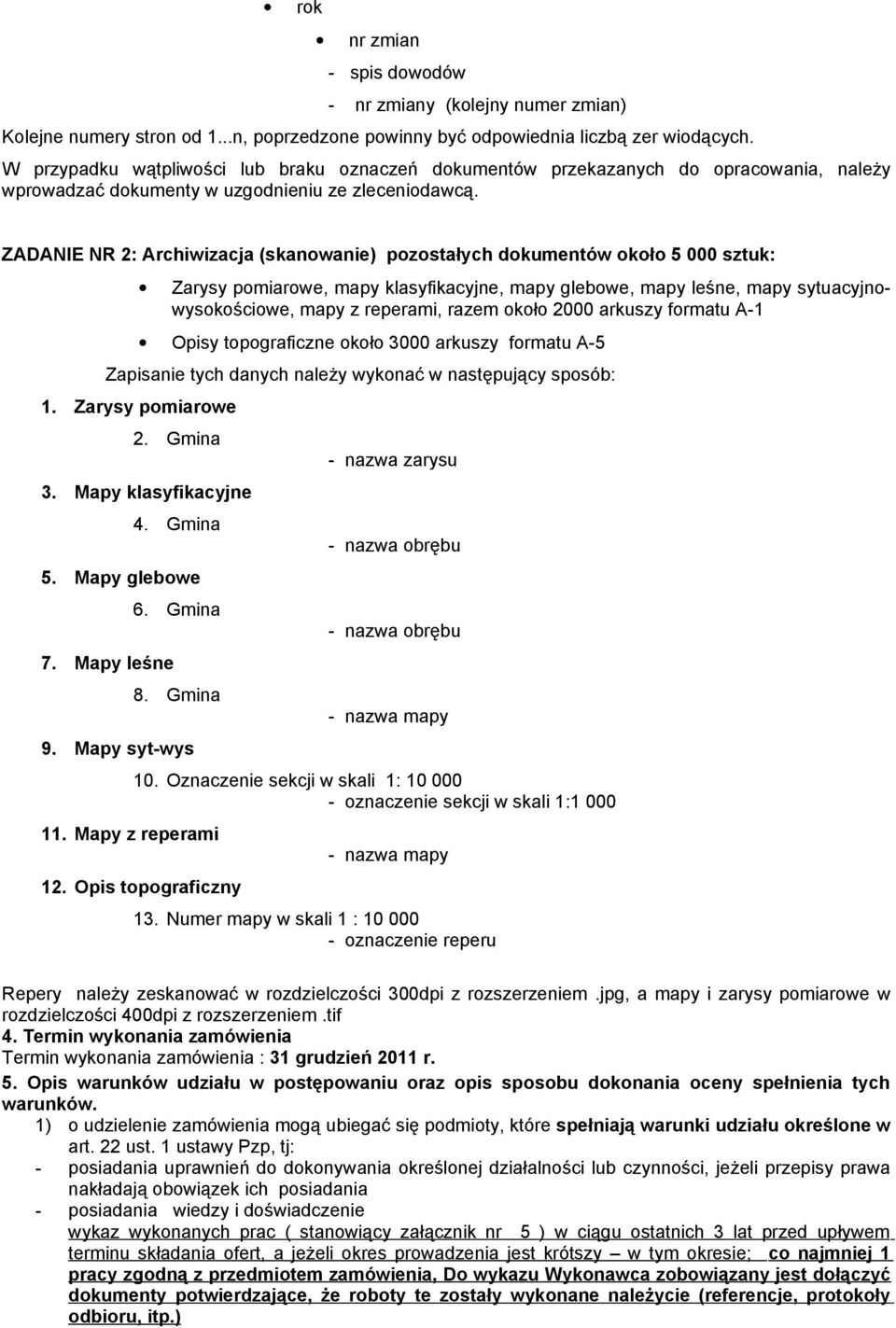 ZADANIE NR 2: Archiwizacja (skanowanie) pozostałych dokumentów około 5 000 sztuk: Zarysy pomiarowe, mapy klasyfikacyjne, mapy glebowe, mapy leśne, mapy sytuacyjnowysokościowe, mapy z reperami, razem