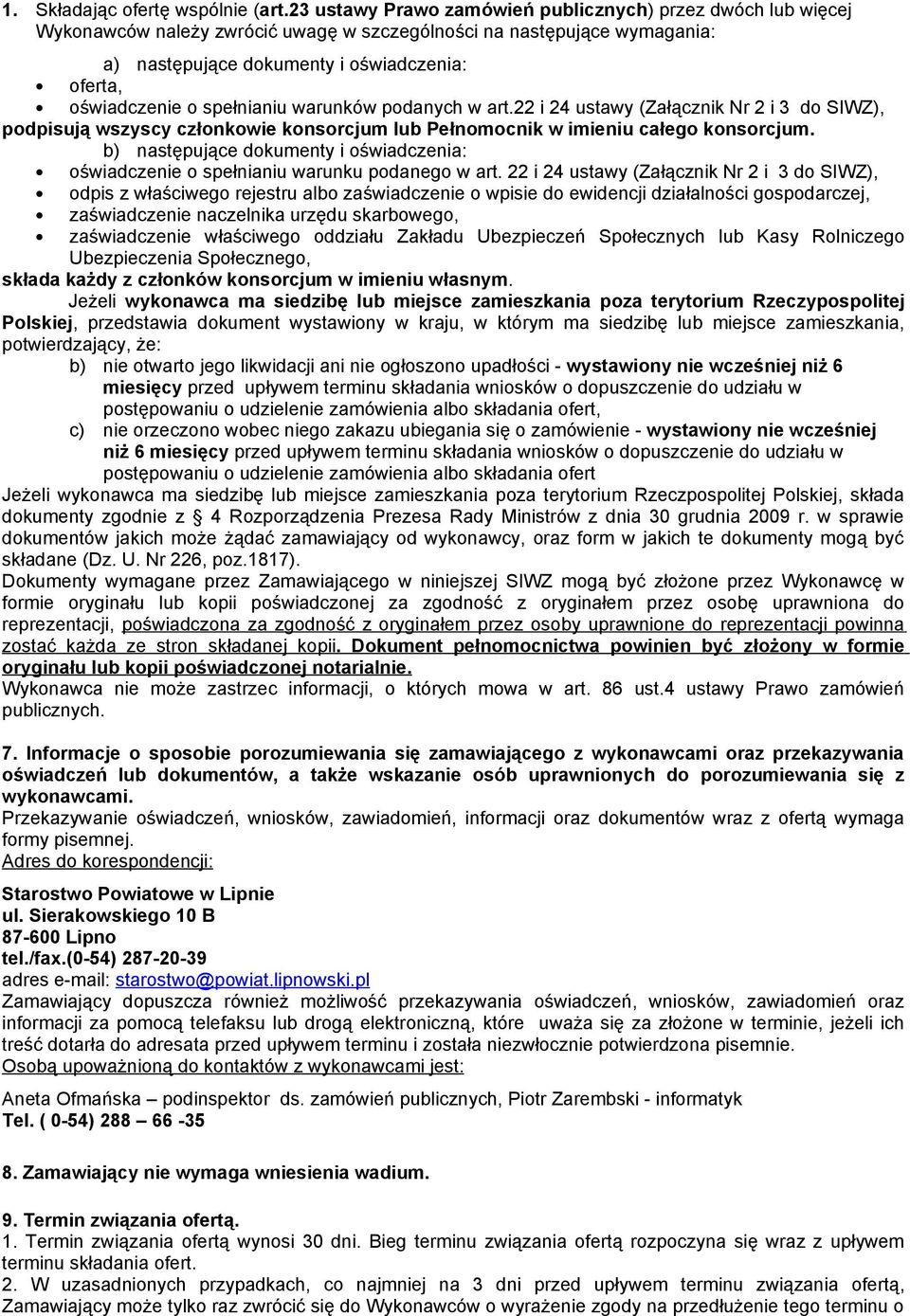 spełnianiu warunków podanych w art.22 i 24 ustawy (Załącznik Nr 2 i 3 do SIWZ), podpisują wszyscy członkowie konsorcjum lub Pełnomocnik w imieniu całego konsorcjum.