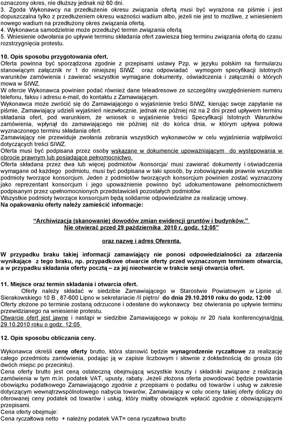 nowego wadium na przedłużony okres związania ofertą. 4. Wykonawca samodzielnie może przedłużyć termin związania ofertą 5.