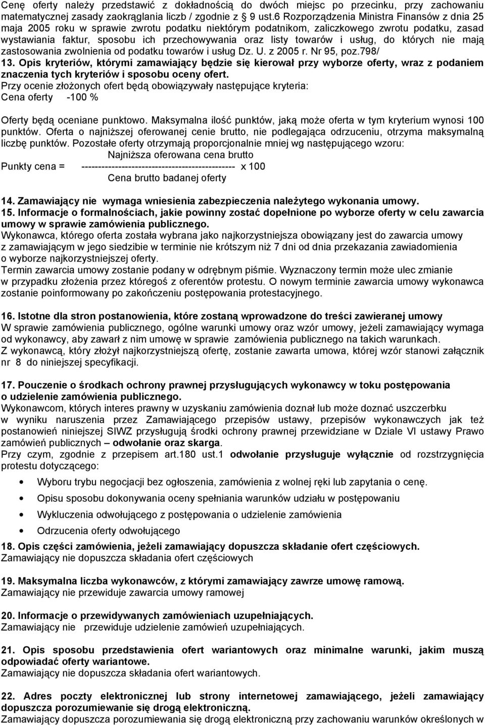 towarów i usług, do których nie mają zastosowania zwolnienia od podatku towarów i usług Dz. U. z 2005 r. Nr 95, poz.798/ 13.