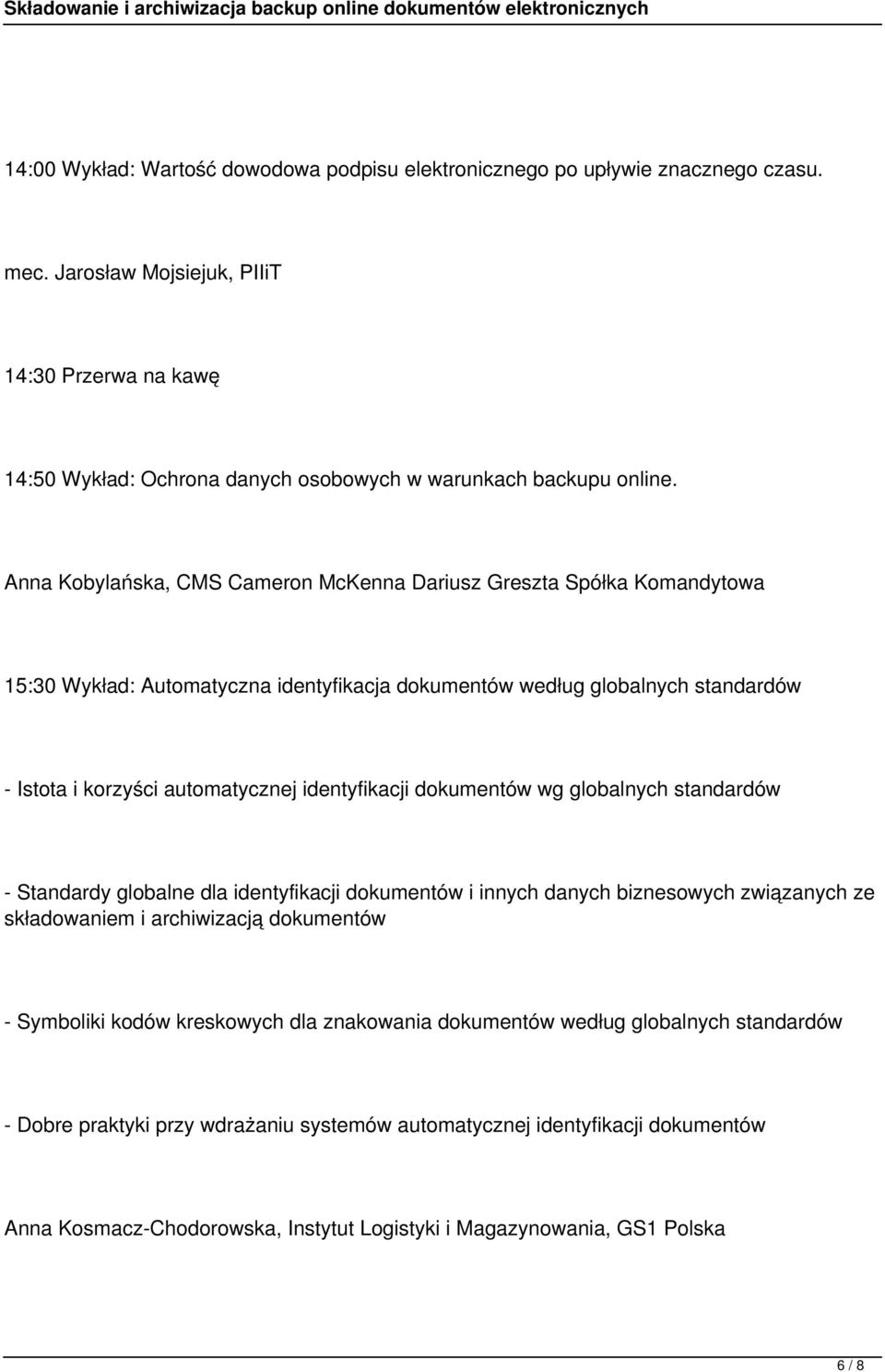 Anna Kobylańska, CMS Cameron McKenna Dariusz Greszta Spółka Komandytowa 15:30 Wykład: Automatyczna identyfikacja dokumentów według globalnych standardów - Istota i korzyści automatycznej