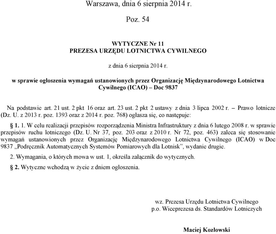 2 pkt 2 ustawy z dnia 3 lipca 2002 r. Prawo lotnicze (Dz. U. z 2013 r. poz. 1393 oraz z 2014 r. poz. 768) ogłasza się, co następuje: 1. 1. W celu realizacji przepisów rozporządzenia Ministra Infrastruktury z dnia 6 lutego 2008 r.