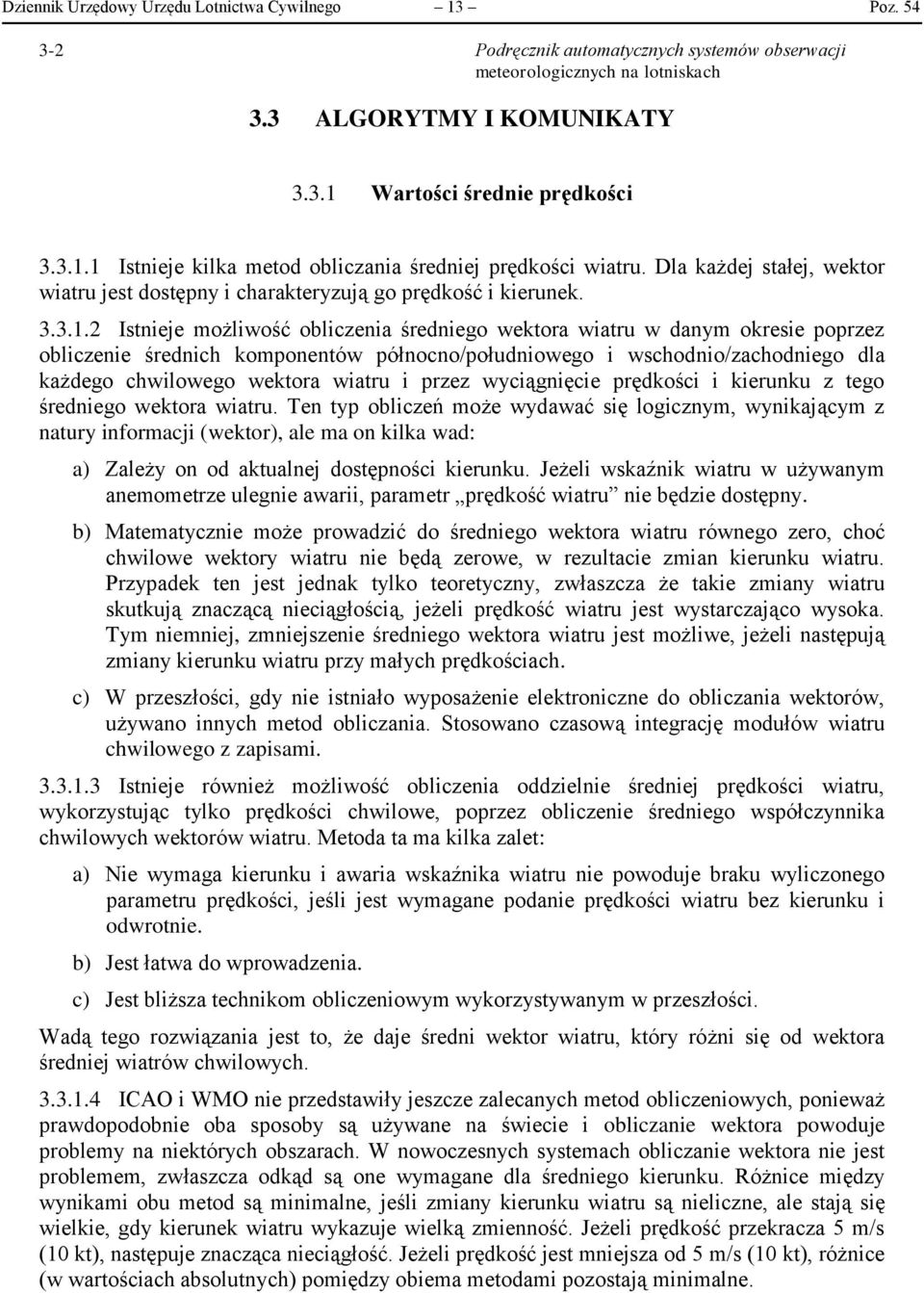 średniego wektora wiatru w danym okresie poprzez obliczenie średnich komponentów północno/południowego i wschodnio/zachodniego dla każdego chwilowego wektora wiatru i przez wyciągnięcie prędkości i