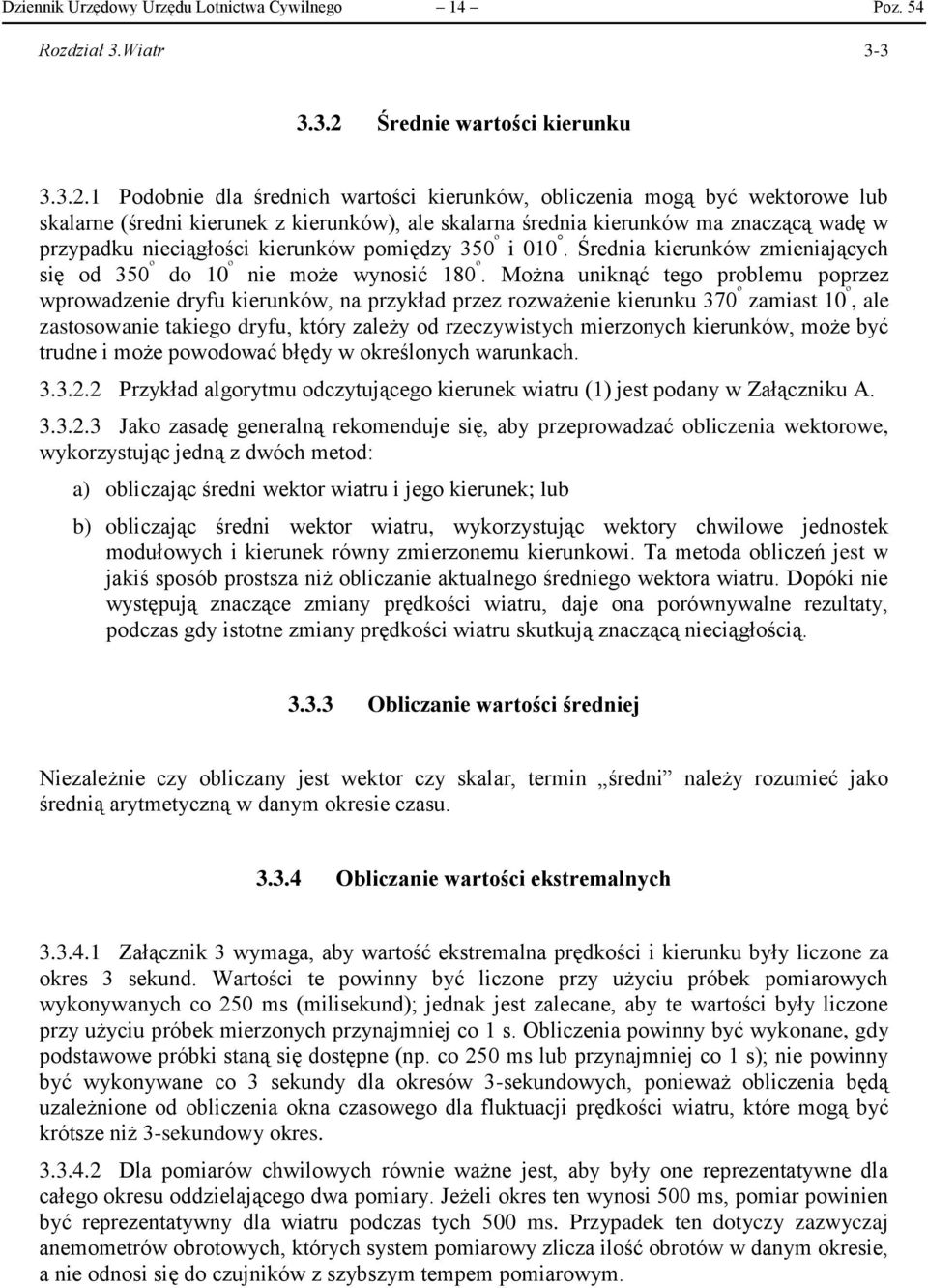 1 Podobnie dla średnich wartości kierunków, obliczenia mogą być wektorowe lub skalarne (średni kierunek z kierunków), ale skalarna średnia kierunków ma znaczącą wadę w przypadku nieciągłości