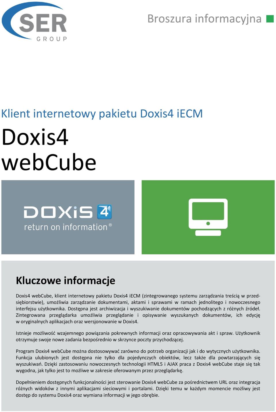 Zintegrowana przeglądarka umożliwia przeglądanie i opisywanie wyszukanych dokumentów, ich edycję w oryginalnych aplikacjach oraz wersjonowanie w Doxis4.