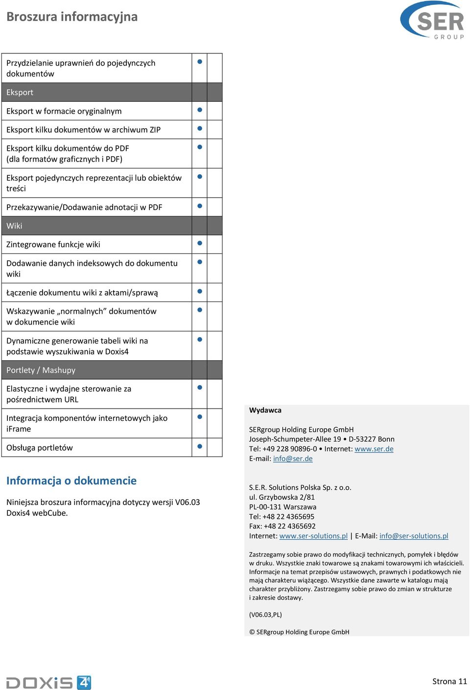 aktami/sprawą Wskazywanie normalnych dokumentów w dokumencie wiki Dynamiczne generowanie tabeli wiki na podstawie wyszukiwania w Doxis4 Portlety / Mashupy Elastyczne i wydajne sterowanie za