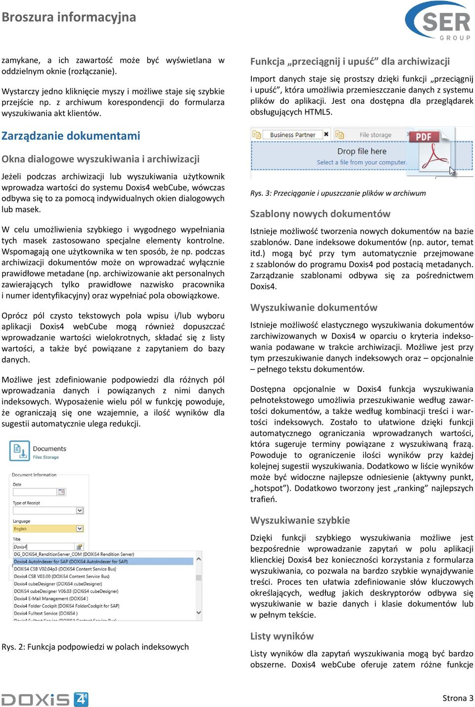 Funkcja przeciągnij i upuść dla archiwizacji Import danych staje się prostszy dzięki funkcji przeciągnij i upuść, która umożliwia przemieszczanie danych z systemu plików do aplikacji.