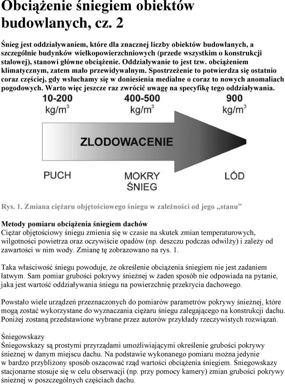 Oddziaływanie to jest tzw. obciążeniem klimatycznym, zatem mało przewidywalnym.