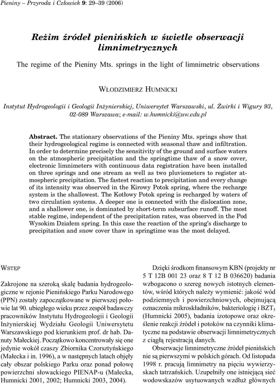humnicki@uw.edu.pl Abstract. The stationary observations of the Pieniny Mts. springs show that their hydrogeological regime is connected with seasonal thaw and infiltration.