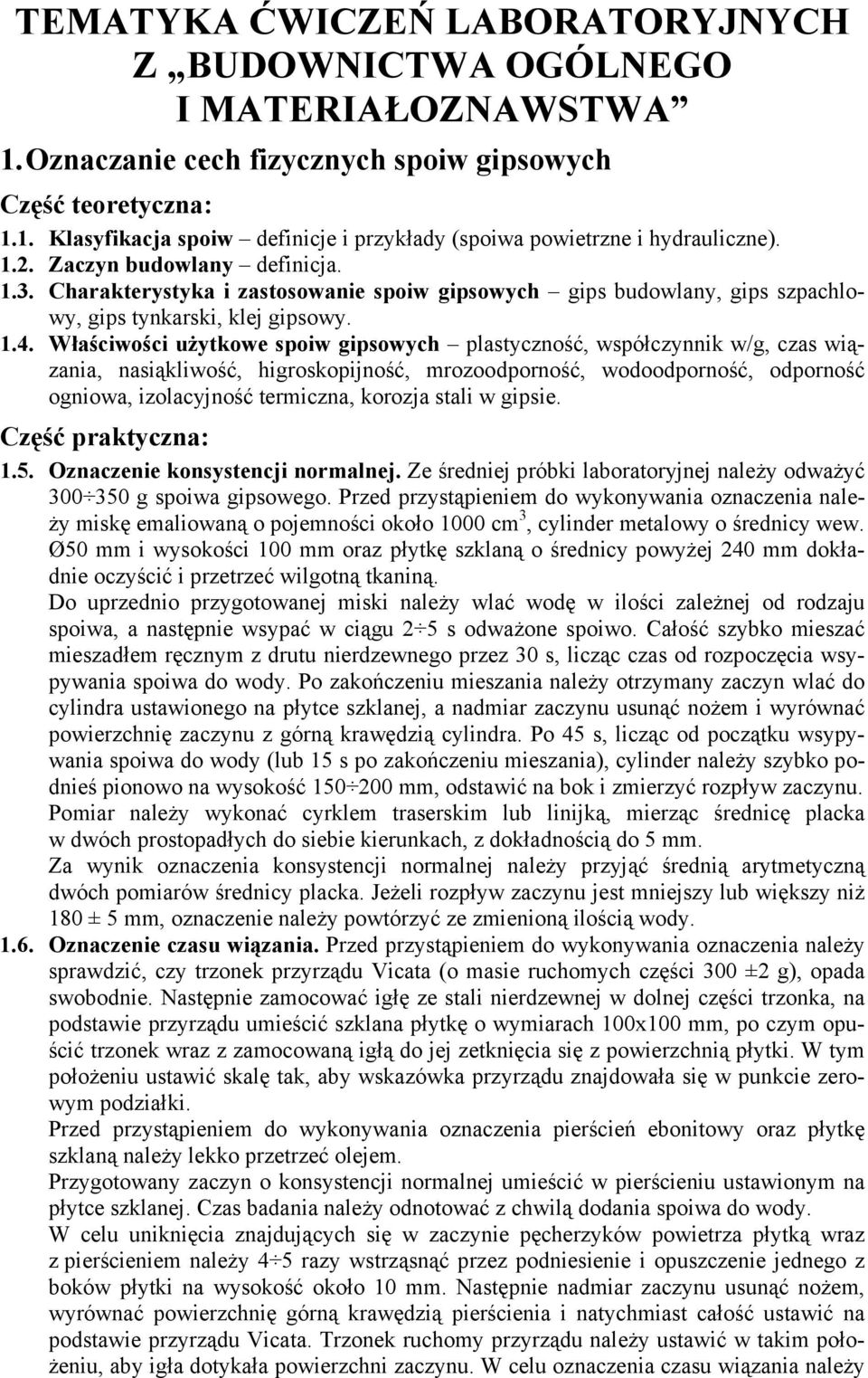 Właściwości uŝytkowe spoiw gipsowych plastyczność, współczynnik w/g, czas wiązania, nasiąkliwość, higroskopijność, mrozoodporność, wodoodporność, odporność ogniowa, izolacyjność termiczna, korozja