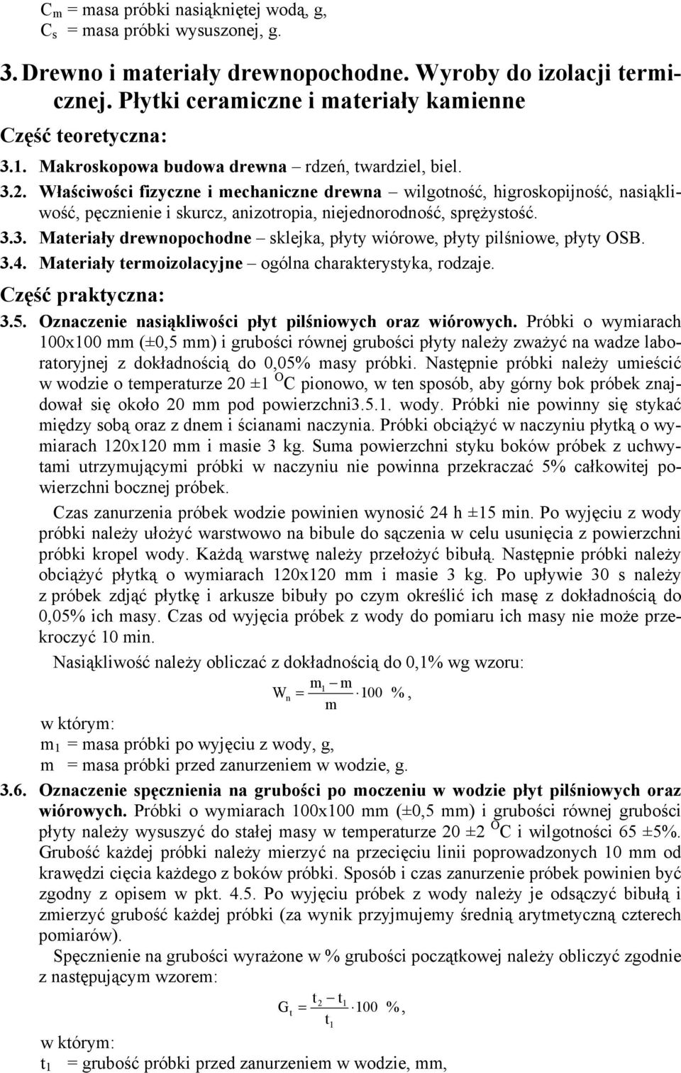 Właściwości fizyczne i mechaniczne drewna wilgotność, higroskopijność, nasiąkliwość, pęcznienie i skurcz, anizotropia, niejednorodność, spręŝystość. 3.