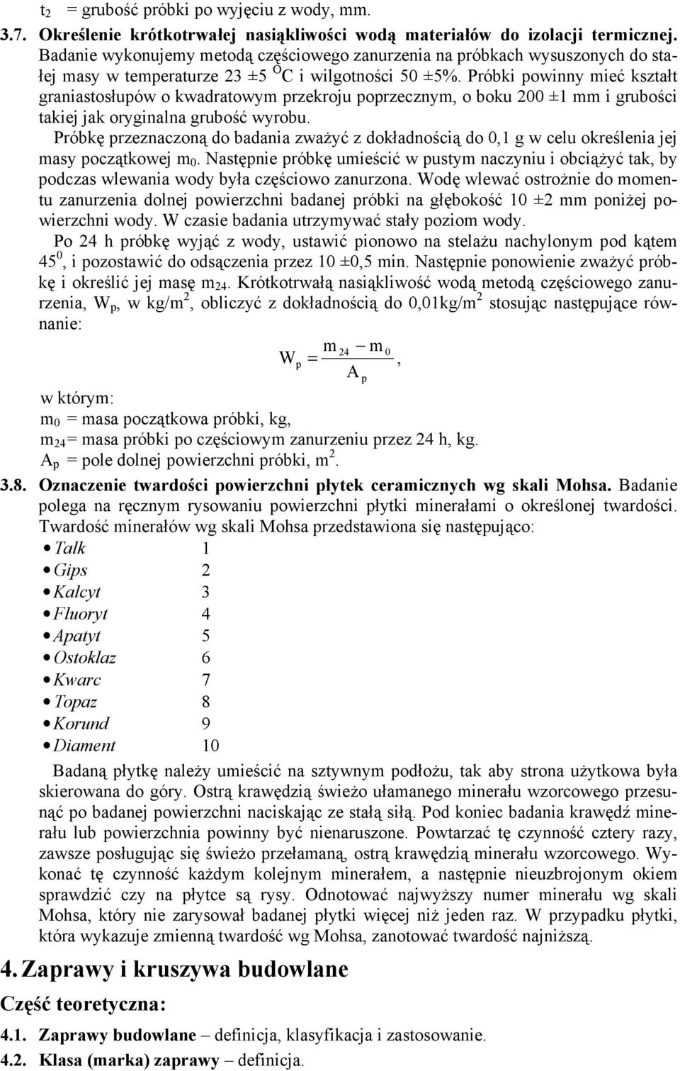 Próbki powinny mieć kształt graniastosłupów o kwadratowym przekroju poprzecznym, o boku 200 ±1 mm i grubości takiej jak oryginalna grubość wyrobu.