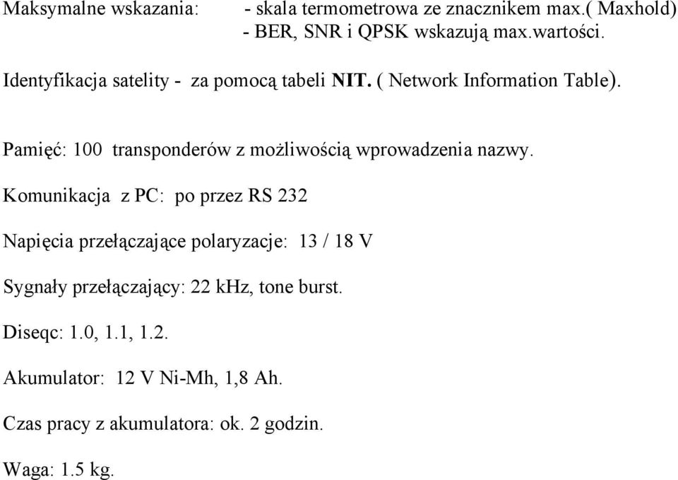 Pamięć: 100 transponderów z możliwością wprowadzenia nazwy.