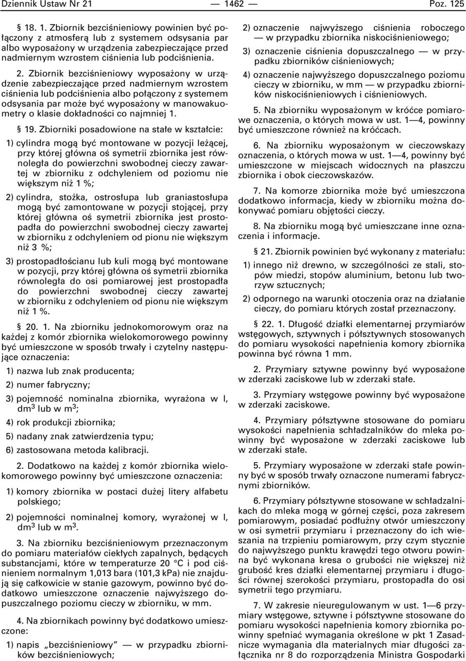 2. Zbiornik bezciênieniowy wyposa ony w urzàdzenie zabezpieczajàce przed nadmiernym wzrostem ciênienia lub podciênienia albo po àczony z systemem odsysania par mo e byç wyposa ony w manowakuometry o