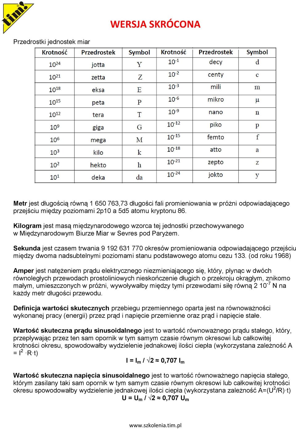 Sekunda jest czasem trwania 9 192 631 770 okresów promieniowania odpowiadającego przejściu między dwoma nadsubtelnymi poziomami stanu podstawowego atomu cezu 133.