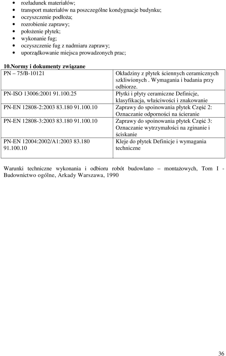 Wymagania i badania przy odbiorze. Płytki i płyty ceramiczne Definicje, klasyfikacja, właściwości i znakowanie PN-EN 12808-2:2003 83.180 91.100.