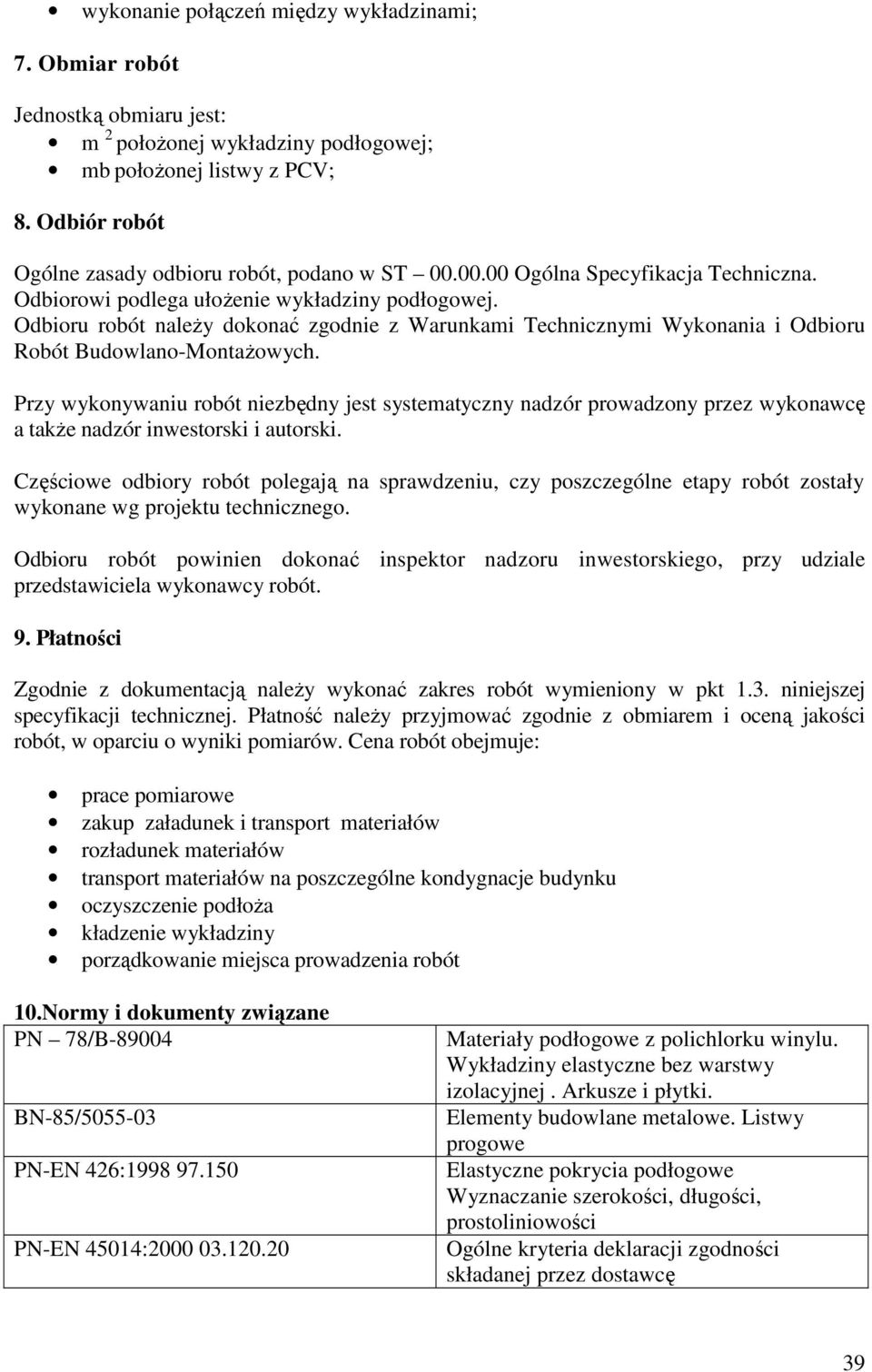 Odbioru robót naleŝy dokonać zgodnie z Warunkami Technicznymi Wykonania i Odbioru Robót Budowlano-MontaŜowych.
