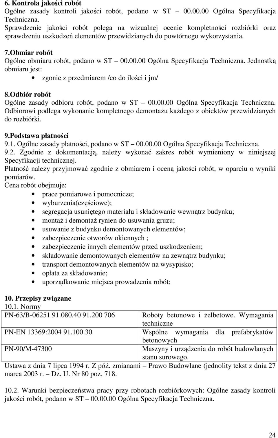 Obmiar robót Ogólne obmiaru robót, podano w ST 00.00.00 Ogólna Specyfikacja Techniczna. Jednostką obmiaru jest: zgonie z przedmiarem /co do ilości i jm/ 8.