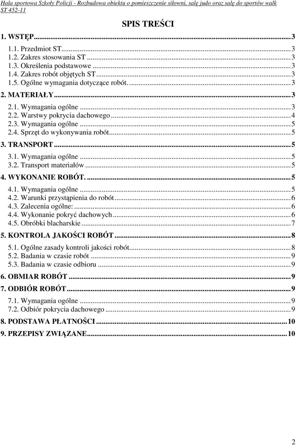 .. 5 4. WYKONANIE ROBÓT.... 5 4.1. Wymagania ogólne... 5 4.2. Warunki przystąpienia do robót... 6 4.3. Zalecenia ogólne:... 6 4.4. Wykonanie pokryć dachowych... 6 4.5. Obróbki blacharskie... 7 5.