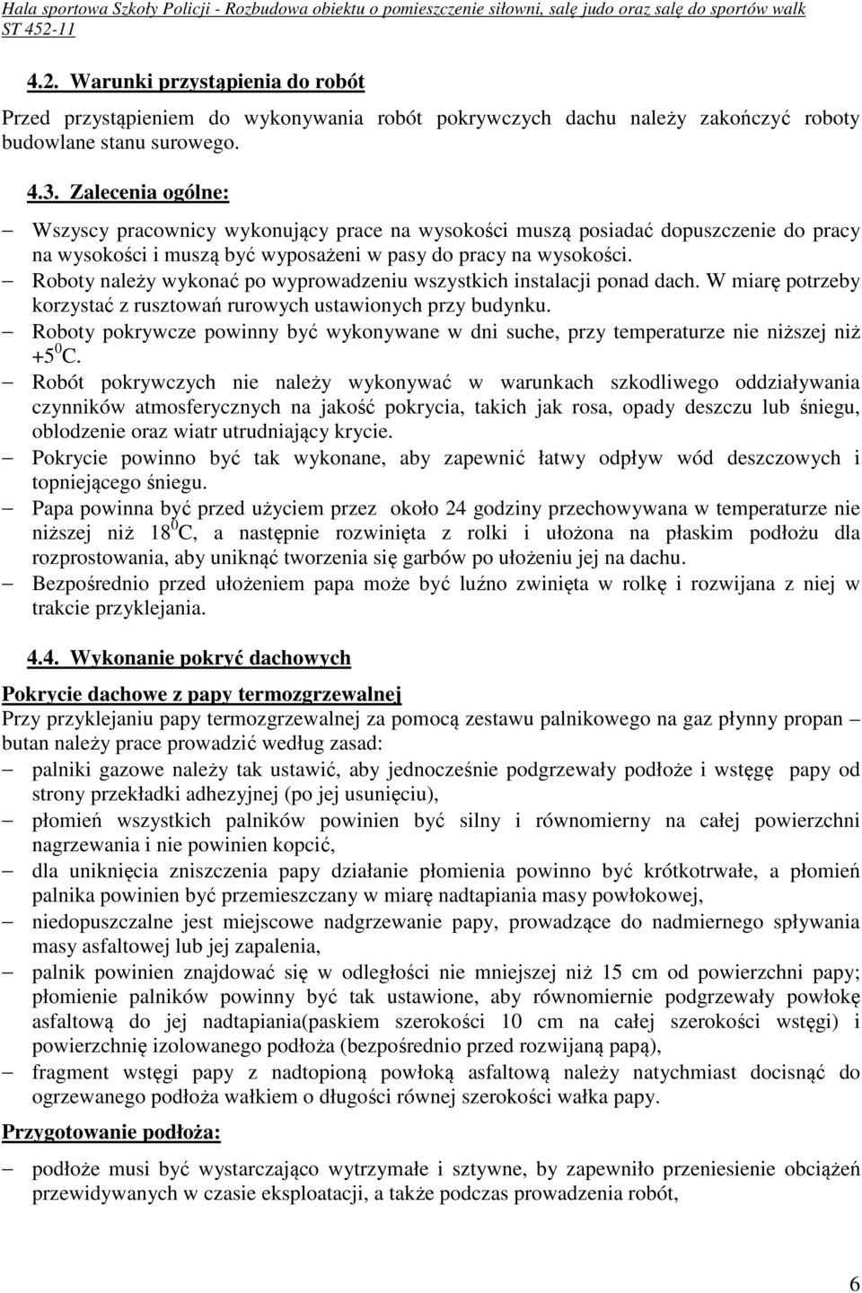 Roboty należy wykonać po wyprowadzeniu wszystkich instalacji ponad dach. W miarę potrzeby korzystać z rusztowań rurowych ustawionych przy budynku.