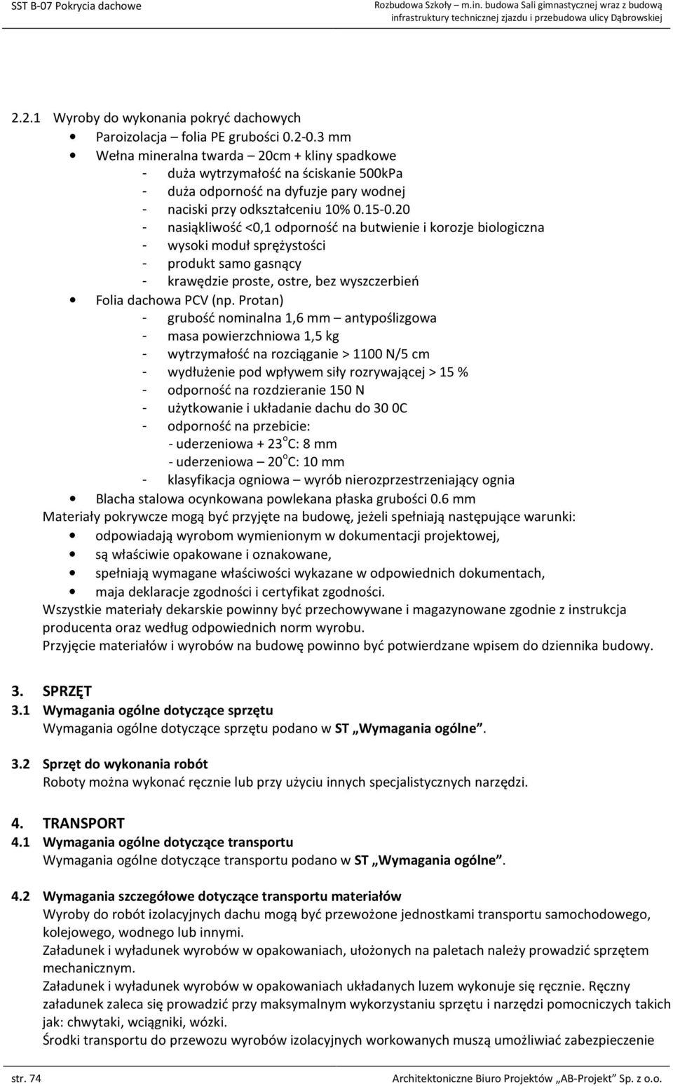 20 - nasiąkliwość <0,1 odporność na butwienie i korozje biologiczna - wysoki moduł sprężystości - produkt samo gasnący - krawędzie proste, ostre, bez wyszczerbień Folia dachowa PCV (np.