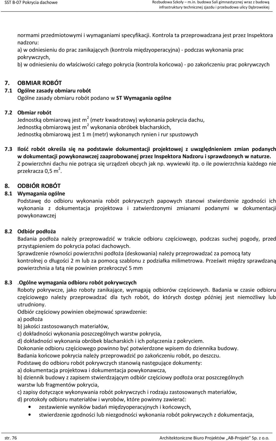 całego pokrycia (kontrola końcowa) - po zakończeniu prac pokrywczych 7. OBMIAR ROBÓT 7.1 Ogólne zasady obmiaru robót Ogólne zasady obmiaru robót podano w ST Wymagania ogólne 7.