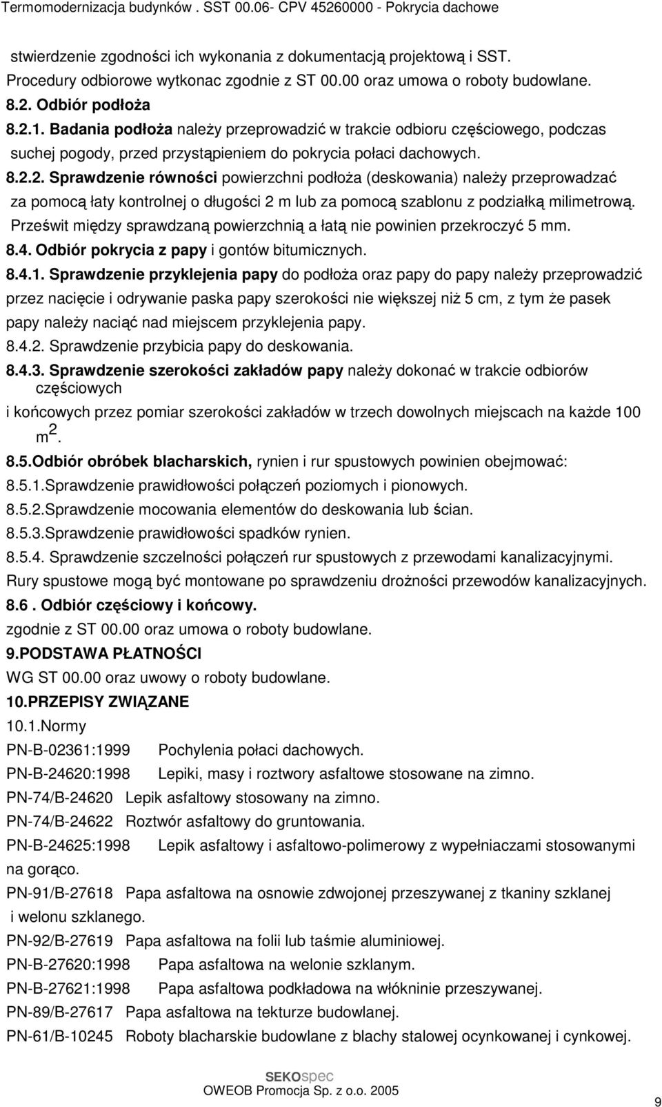 2. Sprawdzenie równości powierzchni podłoŝa (deskowania) naleŝy przeprowadzać za pomocą łaty kontrolnej o długości 2 m lub za pomocą szablonu z podziałką milimetrową.