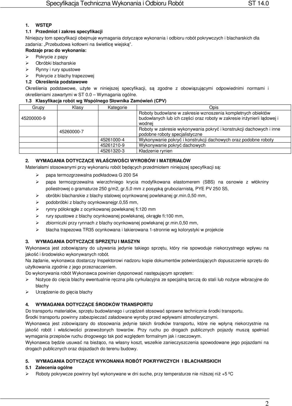 Rodzaje prac do wykonania: Pokrycie z papy Obróbki blacharskie Rynny i rury spustowe Pokrycie z blachy trapezowej 1.