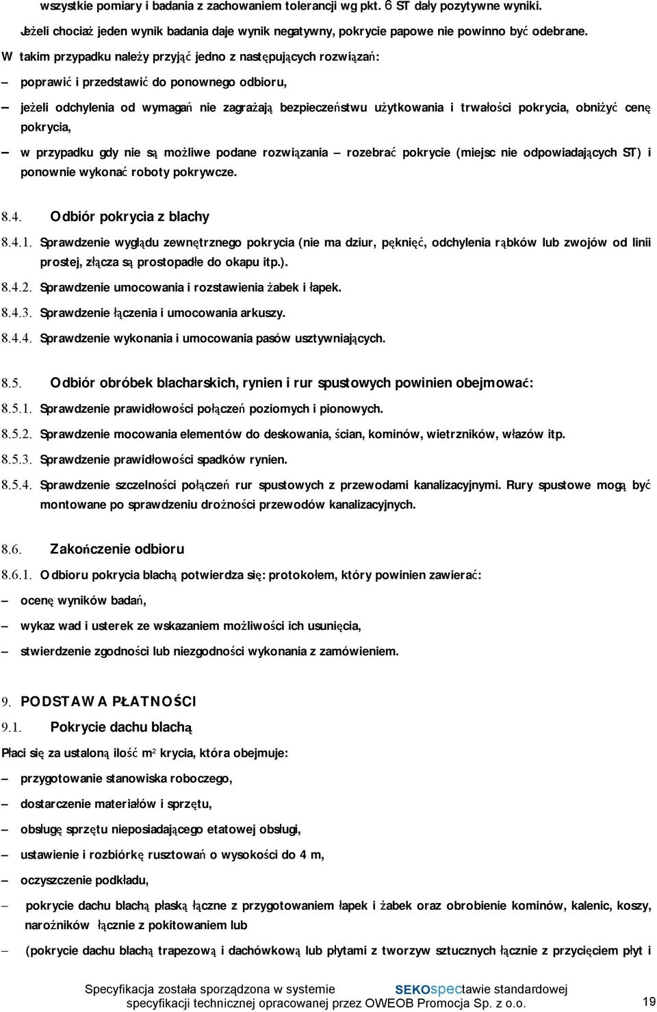 pokrycia, obniżyć cenę pokrycia, w przypadku gdy nie są możliwe podane rozwiązania rozebrać pokrycie (miejsc nie odpowiadających ST) i ponownie wykonać roboty pokrywcze. 8.4.