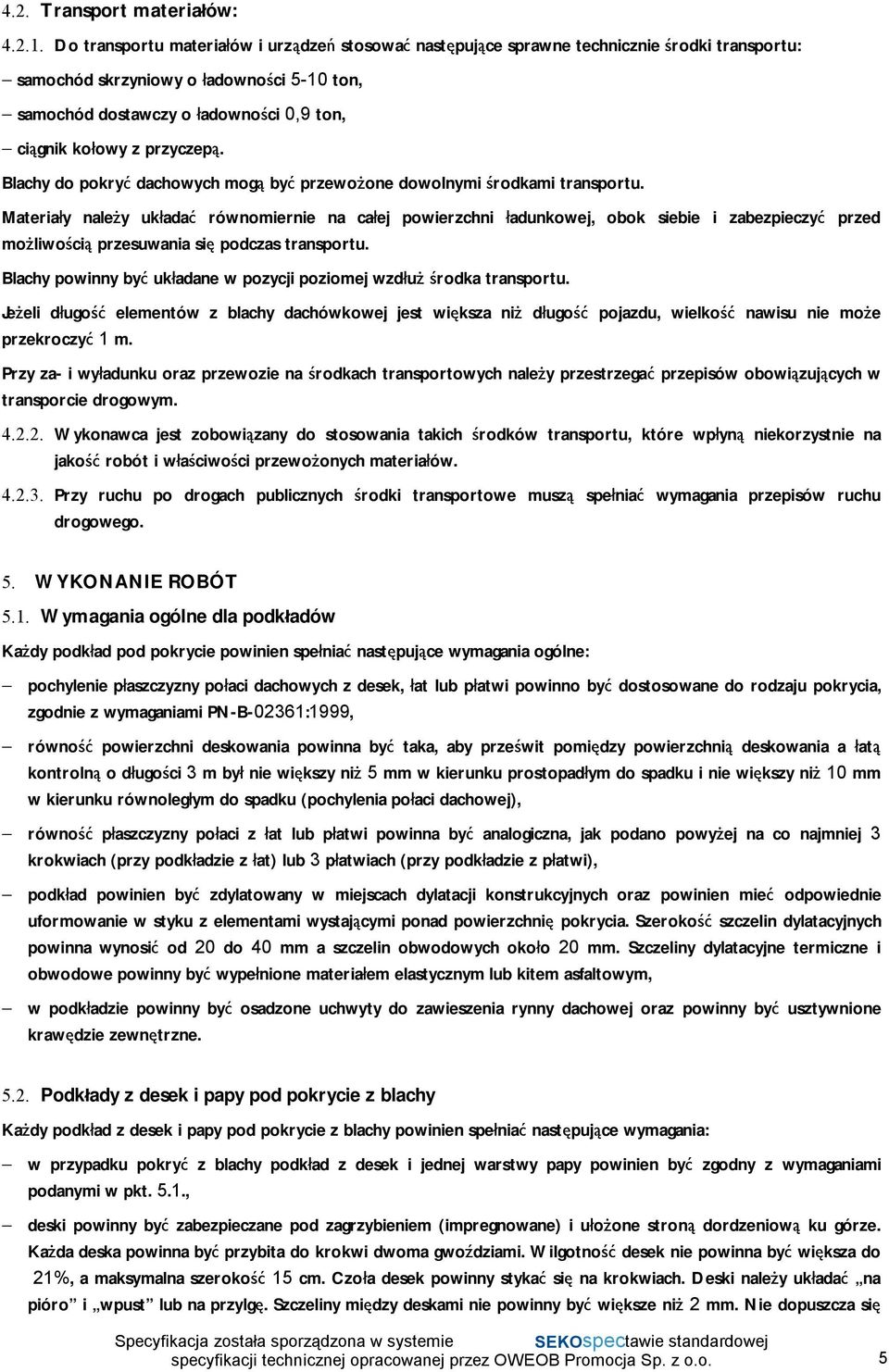 przyczepą. Blachy do pokryć dachowych mogą być przewożone dowolnymi środkami transportu.