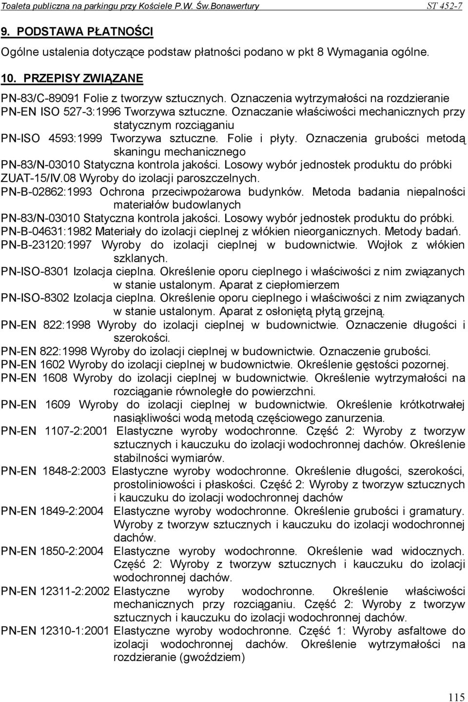 Oznaczenia grubości metodą skaningu mechanicznego PN-83/N-03010 Statyczna kontrola jakości. Losowy wybór jednostek produktu do próbki ZUAT-15/IV.08 Wyroby do izolacji paroszczelnych.
