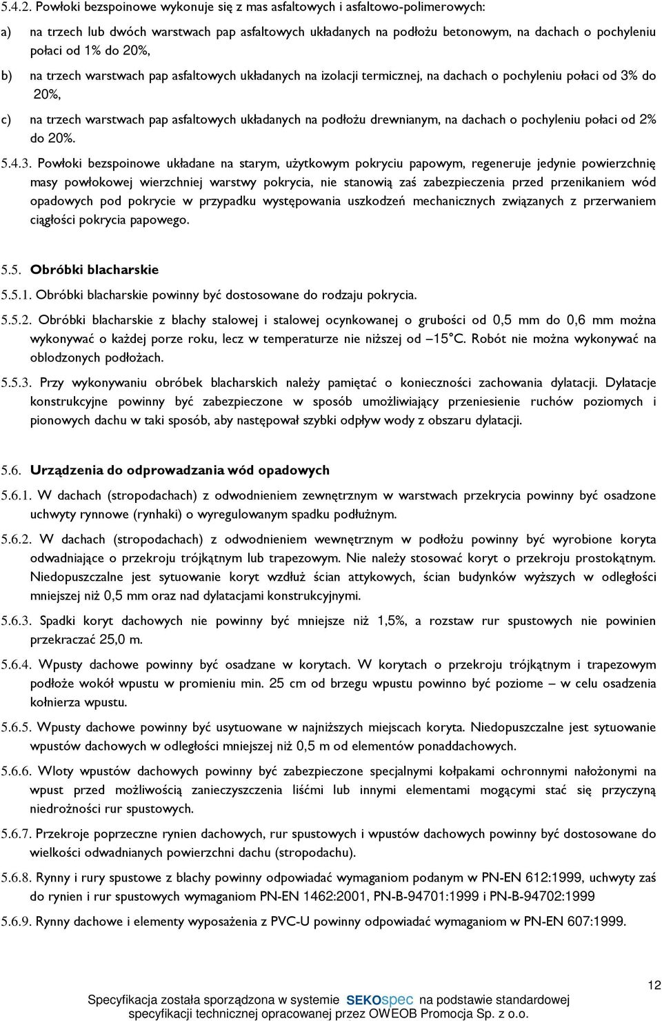 20%, b) na trzech warstwach pap asfaltowych układanych na izolacji termicznej, na dachach o pochyleniu połaci od 3% do 20%, c) na trzech warstwach pap asfaltowych układanych na podłoŝu drewnianym, na