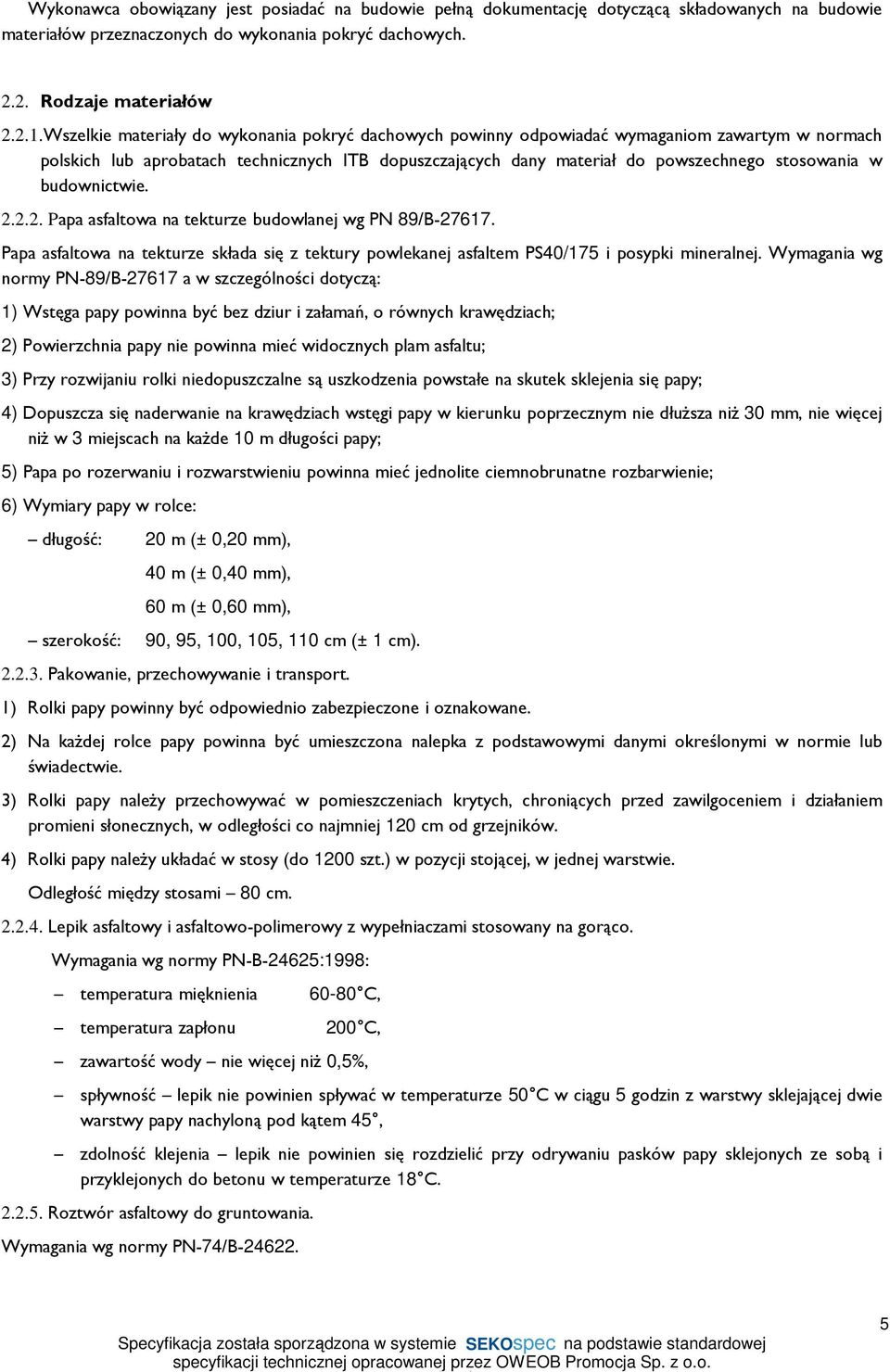 budownictwie. 2.2.2. Papa asfaltowa na tekturze budowlanej wg PN 89/B-27617. Papa asfaltowa na tekturze składa się z tektury powlekanej asfaltem PS40/175 i posypki mineralnej.