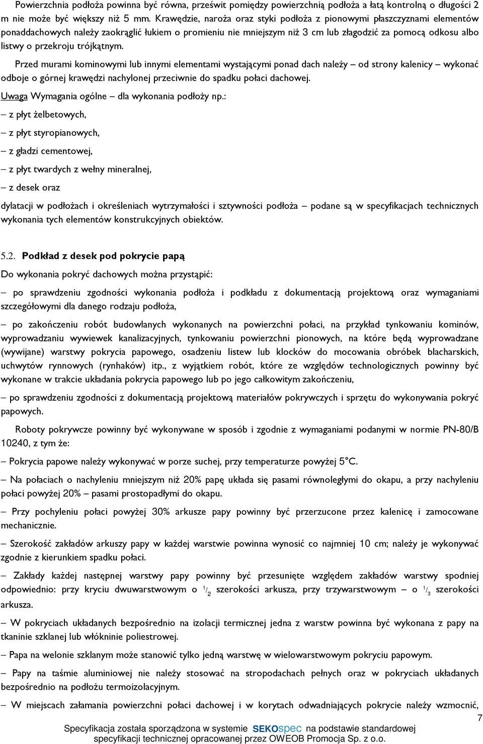 przekroju trójkątnym. Przed murami kominowymi lub innymi elementami wystającymi ponad dach naleŝy od strony kalenicy wykonać odboje o górnej krawędzi nachylonej przeciwnie do spadku połaci dachowej.