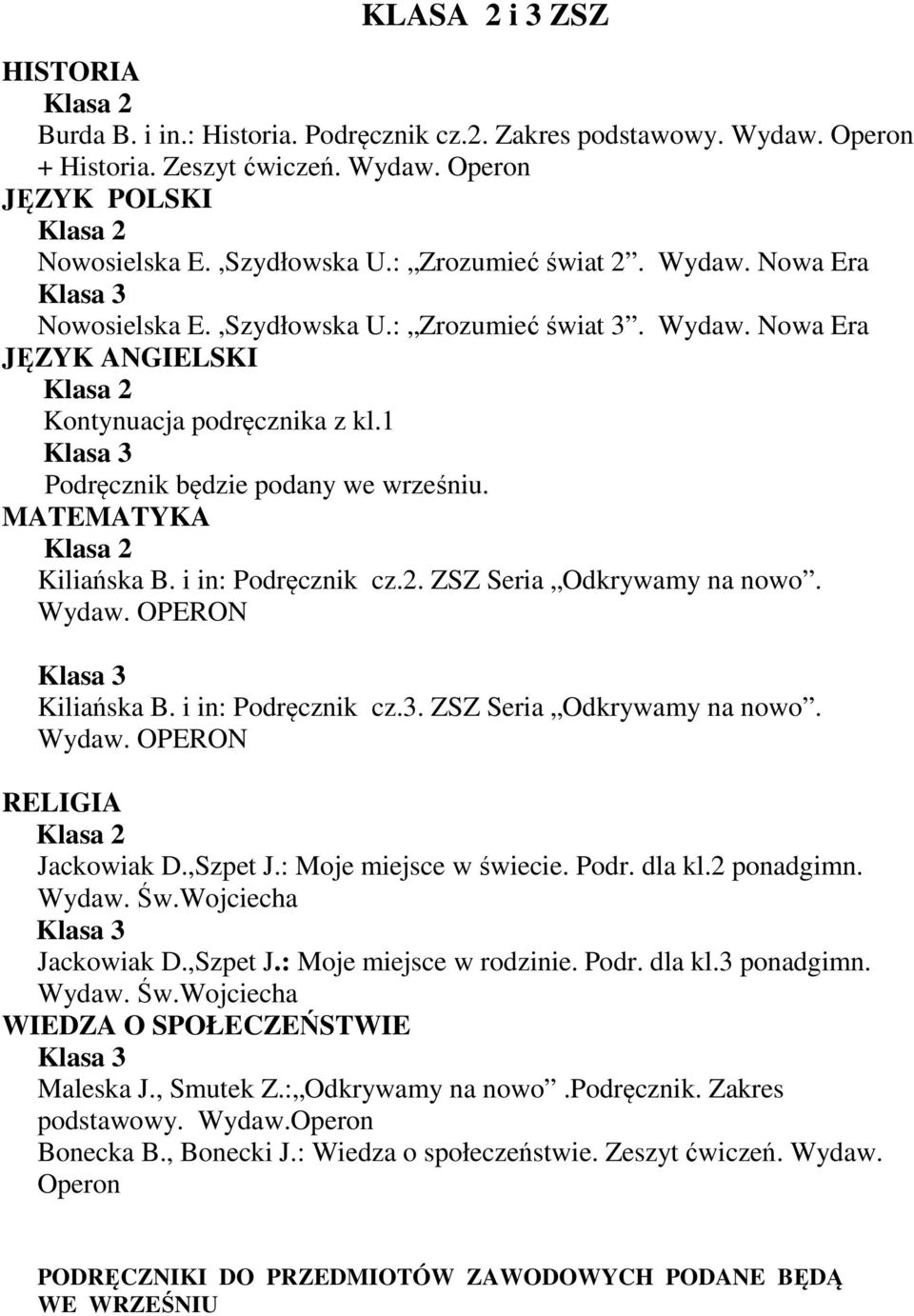 ZSZ Seria Odkrywamy na nowo. Wydaw. OPERON Jackowiak D.,Szpet J.: Moje miejsce w świecie. Podr. dla kl.2 ponadgimn. Jackowiak D.,Szpet J.: Moje miejsce w rodzinie. Podr. dla kl.3 ponadgimn.