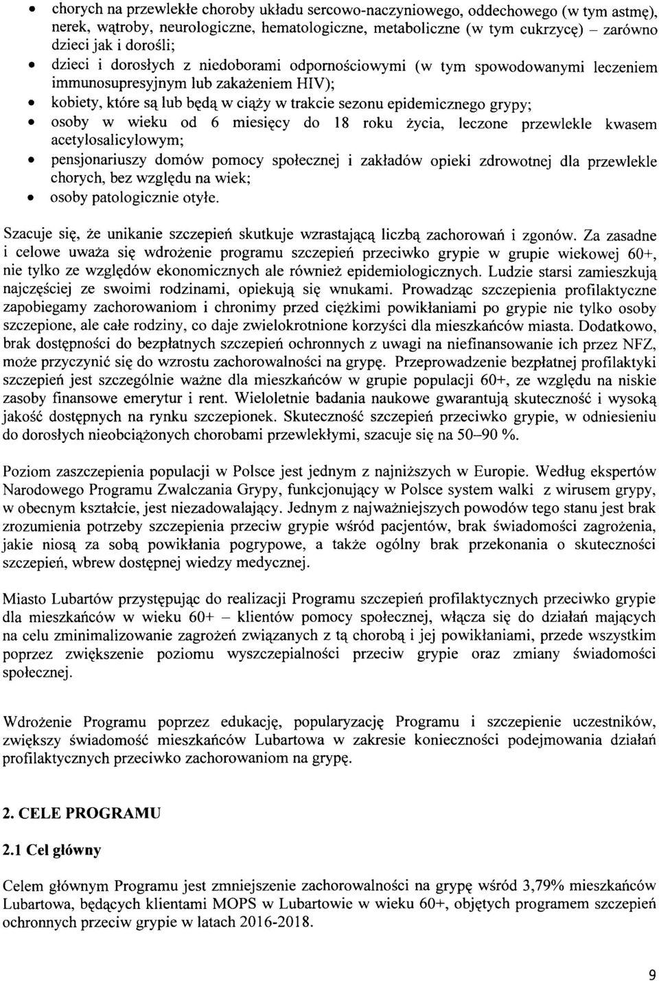 wieku od 6 miesięcy do 18 roku życia, leczone przewlekle kwasem acetylosalicylowym; pensjonariuszy domów pomocy społecznej i zakładów opieki zdrowotnej dla przewlekle chorych, bez względu na wiek;