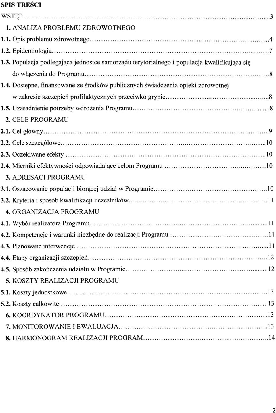 CELE PROGRAMU 2.1. Cel główny 9 2.2. Cele szczegółowe 1O 2.3. Oczekiwane efekty 1 O 2.4. Mierniki efektywności odpowiadające celom Programu 10 3. ADRESACI PROGRAMU 3.1. Oszacowanie populacji biorącej udział w Programie 1O 3.