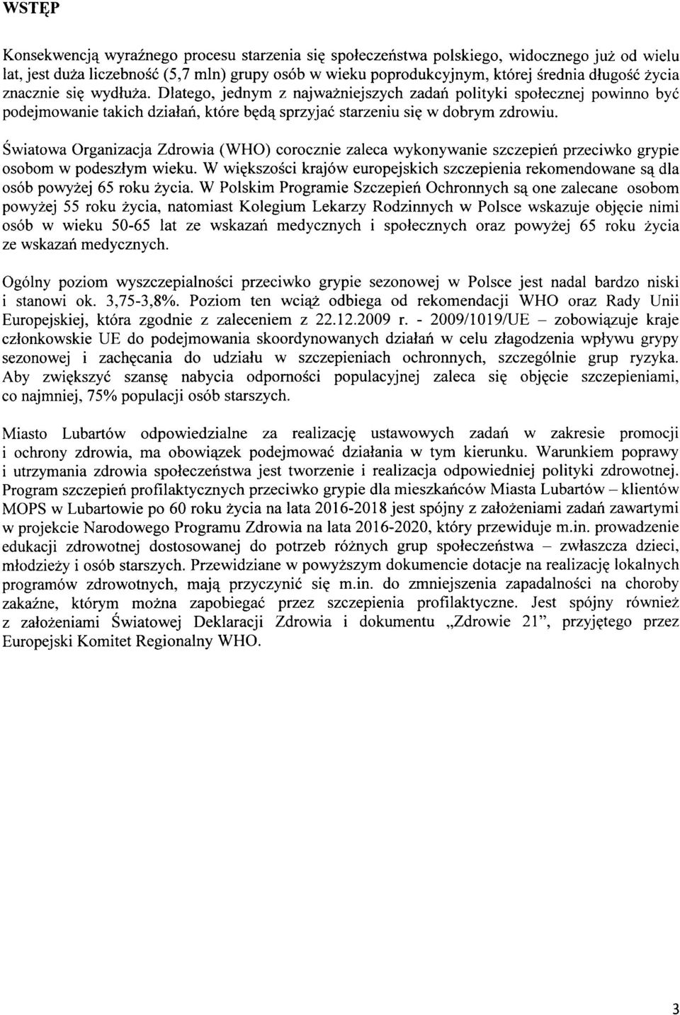 Światowa Organizacja Zdrowia (WHO) corocznie zaleca wykonywanie szczepień przeciwko grypie osobom w podeszłym wieku.