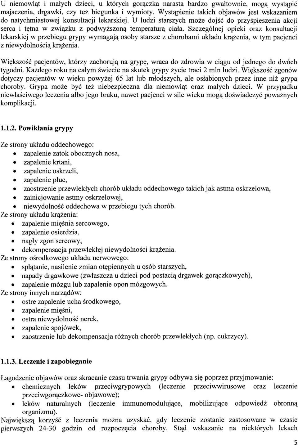 Szczególnej opieki oraz konsultacji lekarskiej w przebiegu grypy wymagają osoby starsze z chorobami układu krążenia, w tym pacjenci z niewydolnością krążenia.