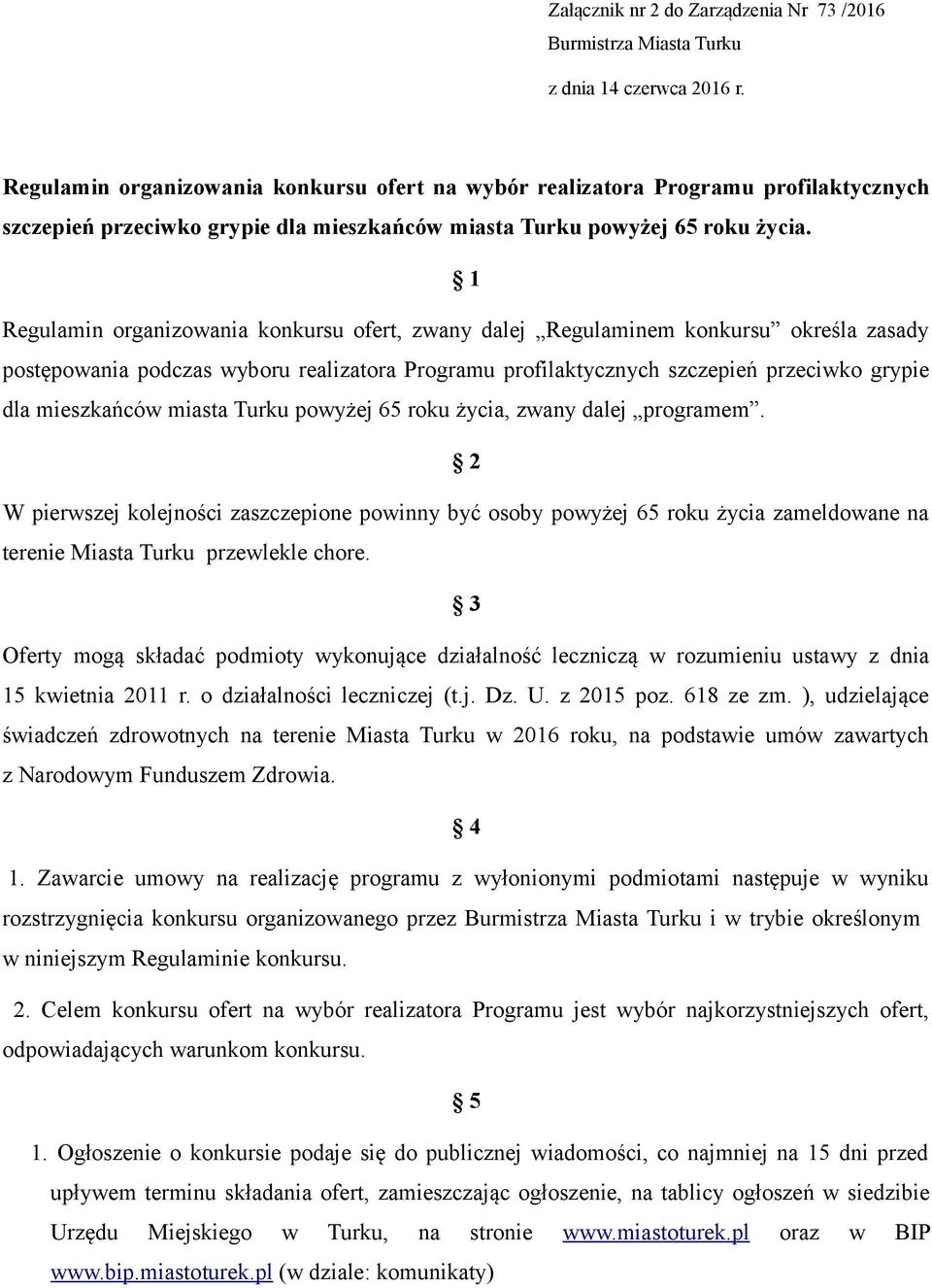 1 Regulamin organizowania konkursu ofert, zwany dalej Regulaminem konkursu określa zasady postępowania podczas wyboru realizatora Programu profilaktycznych szczepień przeciwko grypie dla mieszkańców