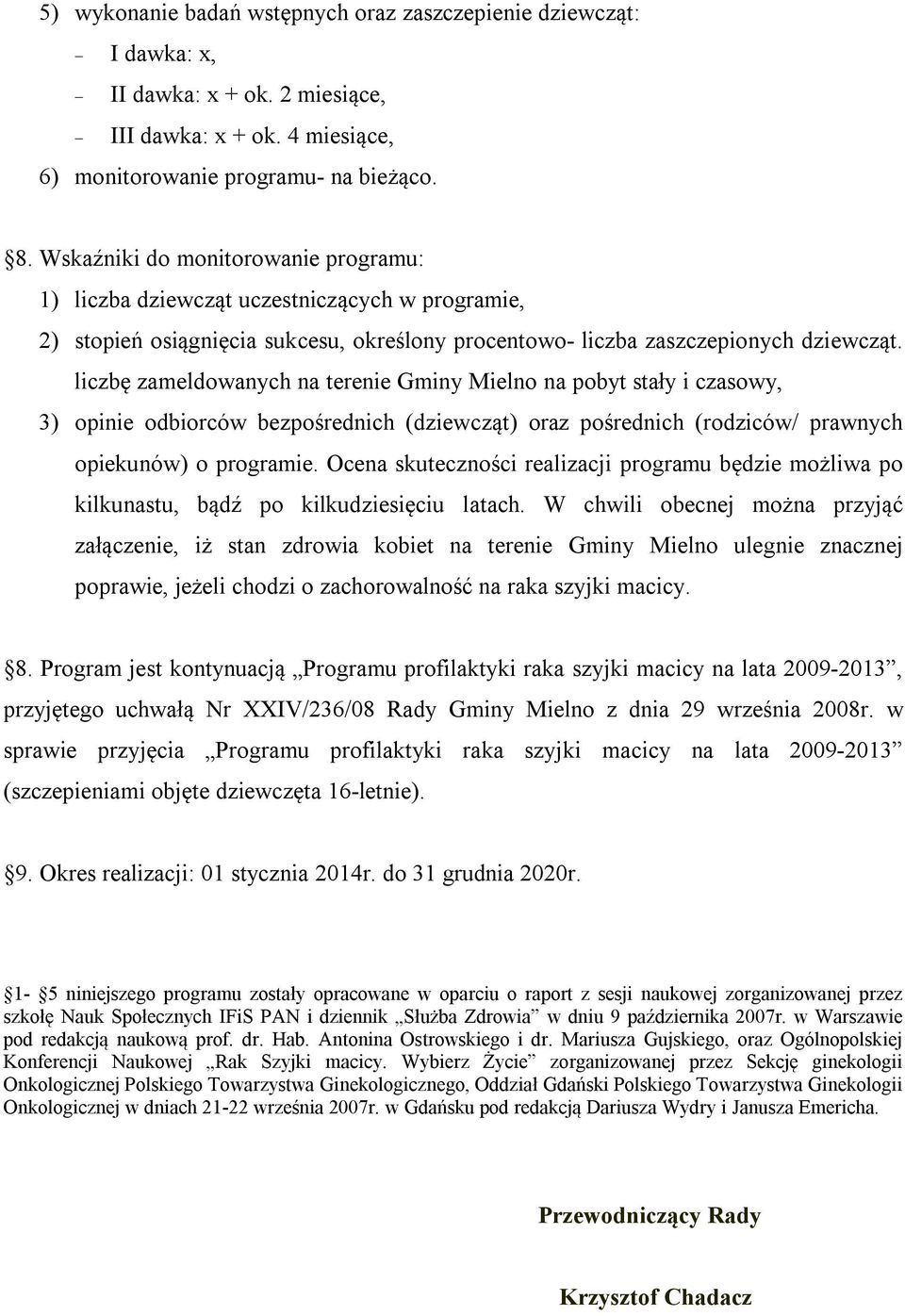 liczbę zameldowanych na terenie Gminy Mielno na pobyt stały i czasowy, 3) opinie odbiorców bezpośrednich (dziewcząt) oraz pośrednich (rodziców/ prawnych opiekunów) o programie.