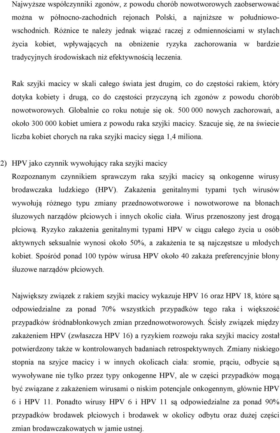 Rak szyjki macicy w skali całego świata jest drugim, co do częstości rakiem, który dotyka kobiety i drugą, co do częstości przyczyną ich zgonów z powodu chorób nowotworowych.