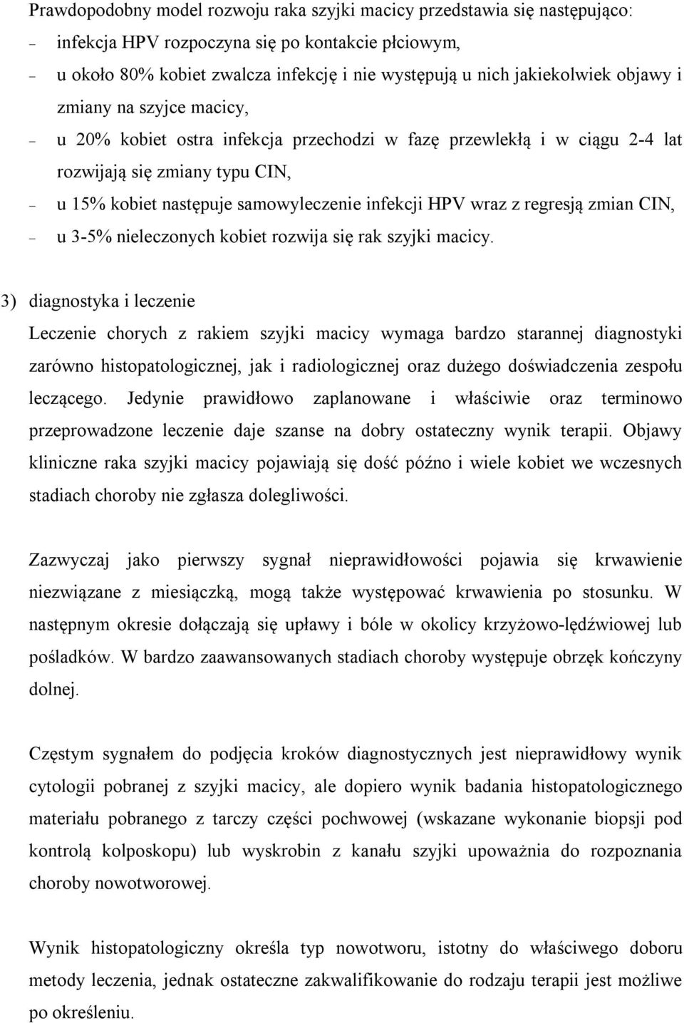 regresją zmian CIN, u 3-5% nieleczonych kobiet rozwija się rak szyjki macicy.