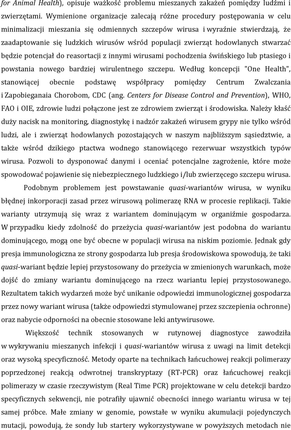 populacji zwierząt hodowlanych stwarzać będzie potencjał do reasortacji z innymi wirusami pochodzenia świńskiego lub ptasiego i powstania nowego bardziej wirulentnego szczepu.